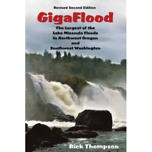 GigaFlood: The Largest of the Lake Missoula Floods In Northwest Oregon and Southwest Washington