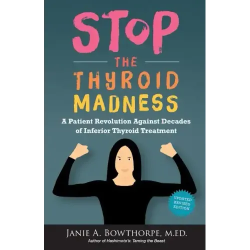 Stop the Thyroid Madness: A Patient Revolution Against Decades of Inferior Treatment