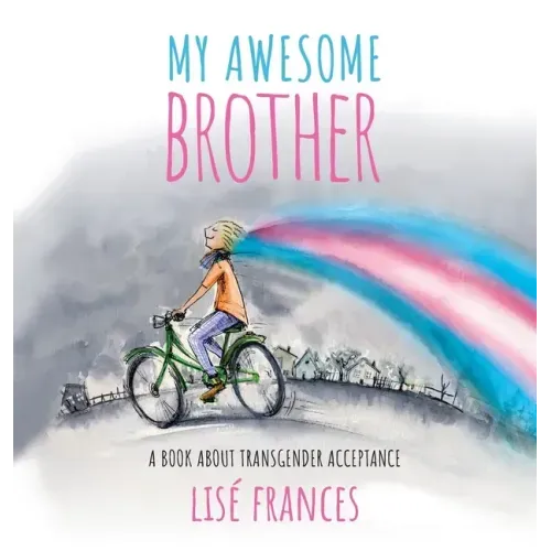 My Awesome Brother: A children's book about transgender acceptance
