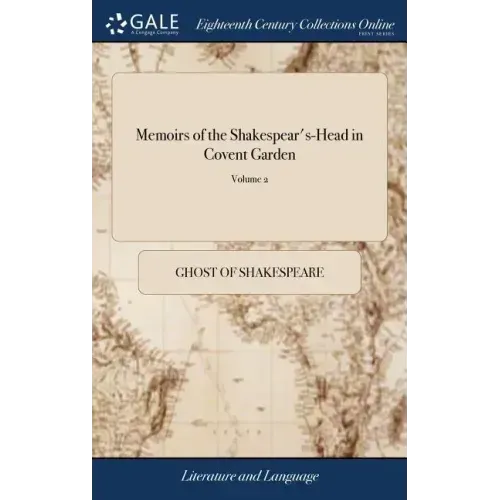 Memoirs of the Shakespear's-Head in Covent Garden: In Which are Introduced Many Entertaining Adventures, and Several Remarkable Characters. By the Gho
