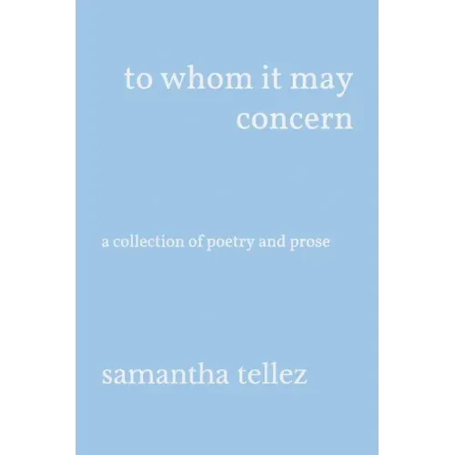 to whom it may concern: a collection of poetry and prose