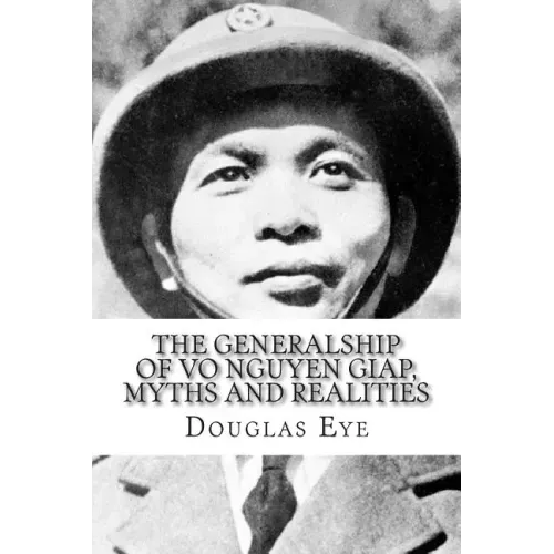 The Generalship of Vo Nguyen Giap, Myths and Realities