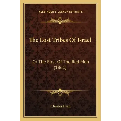 The Lost Tribes Of Israel: Or The First Of The Red Men (1861)