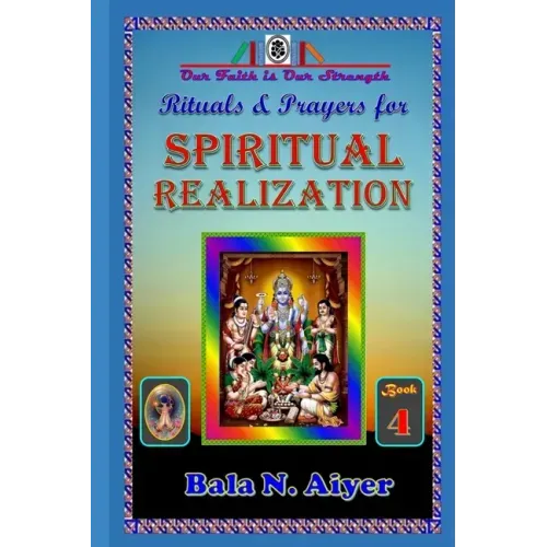 Rituals and Prayers for Spiritual Realization: Practicing the Hindu Traditions with full understanding