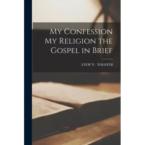 My Confession My Religion the Gospel in Brief