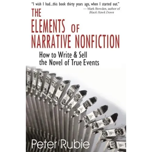 The Elements of Narrative Nonfiction: How to Write & Sell the Novel of True Events