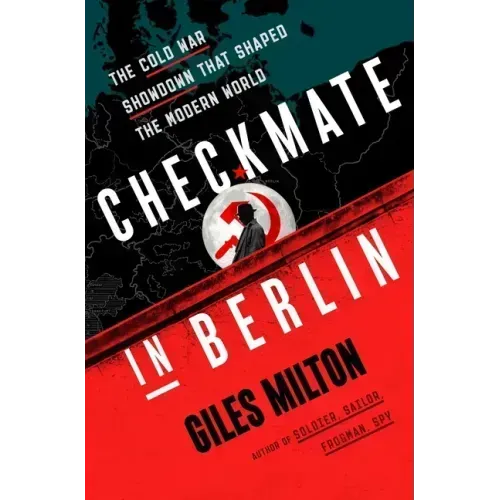 Checkmate in Berlin: The Cold War Showdown That Shaped the Modern World