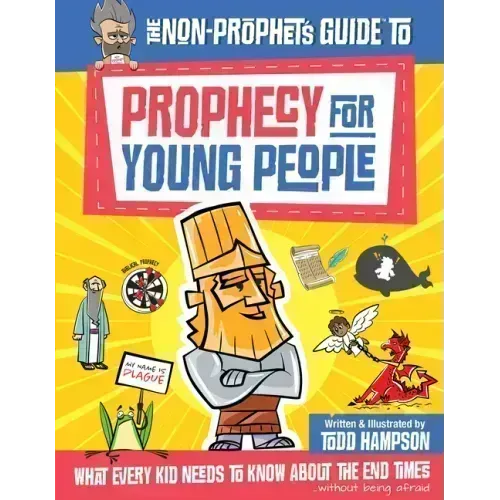 The Non-Prophet's Guide to Prophecy for Young People: What Every Kid Needs to Know about the End Times