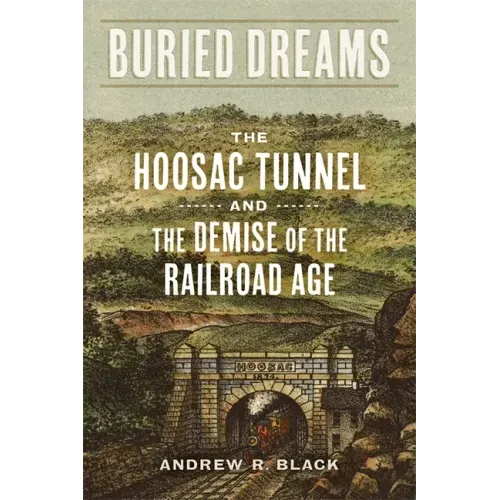 Buried Dreams: The Hoosac Tunnel and the Demise of the Railroad Age