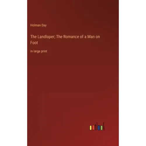 The Landloper; The Romance of a Man on Foot: in large print