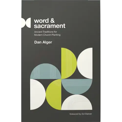 Word and Sacrament: Ancient Traditions for Modern Church Planting
