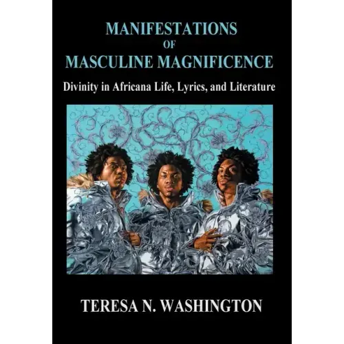 Manifestations of Masculine Magnificence: Divinity in Africana Life, Lyrics, and Literature