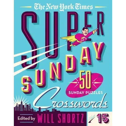 The New York Times Super Sunday Crosswords Volume 15: 50 Sunday Puzzles