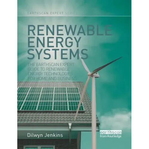 Renewable Energy Systems: The Earthscan Expert Guide to Renewable Energy Technologies for Home and Business