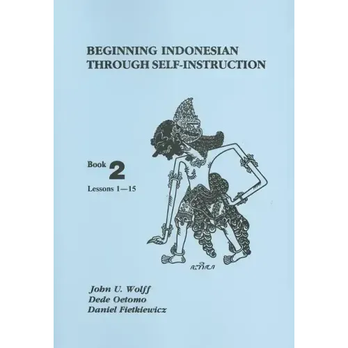 Beginning Indonesian Through Self-Instruction: Book 2, Lessons 1-15