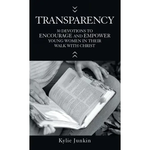 Transparency: 30 Devotions to Encourage and Empower Young Women in Their Walk with Christ
