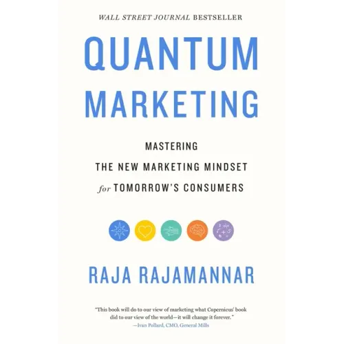 Quantum Marketing: Mastering the New Marketing Mindset for Tomorrow's Consumers