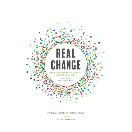 Real Change: Becoming More Like Jesus in Everyday Life (Study Guide with Leader's Notes)