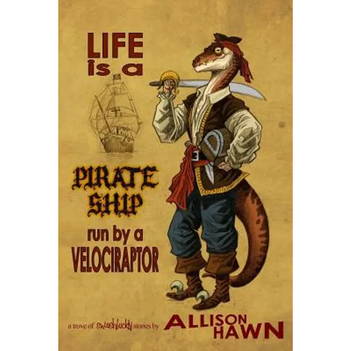 Life is a Pirate Ship Run by a Velociraptor