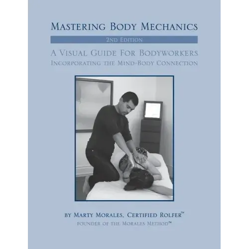 Mastering Body Mechanics - 2nd Edition: Incorporating the Mind Body Connection