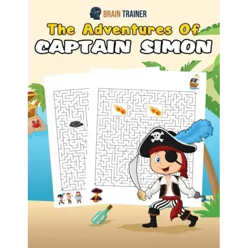 The Adventures Of Captain Simon - Fun And Challenging Kids Mazes (For Girls & Boys Ages 8, 9, 10, 11, 12)
