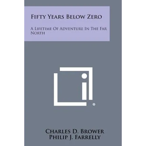 Fifty Years Below Zero: A Lifetime of Adventure in the Far North