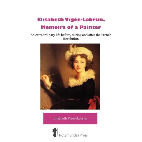 Élisabeth Vigée-Lebrun, Memoirs of a Painter
