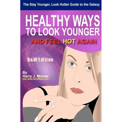 The Stay Younger, Look Hotter Guide To The Galaxy B&W Edition For Anti-Aging Beauty Secrets & Tips: Healthy Ways For Middle-Aged Women To Look Younger