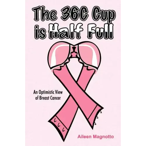 The 36C Cup Is Half Full: An Optimistic View Of Breast Cancer