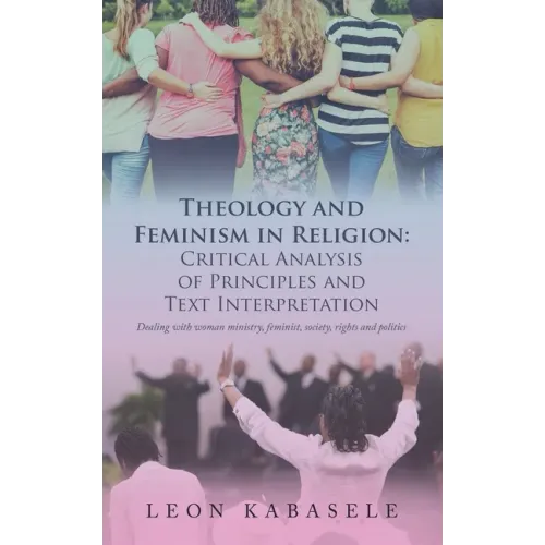 Theology and Feminism in Religion: Critical Analysis of Principles and Text Interpretation: Dealing with Woman Ministry, Feminist, Society, Rights and