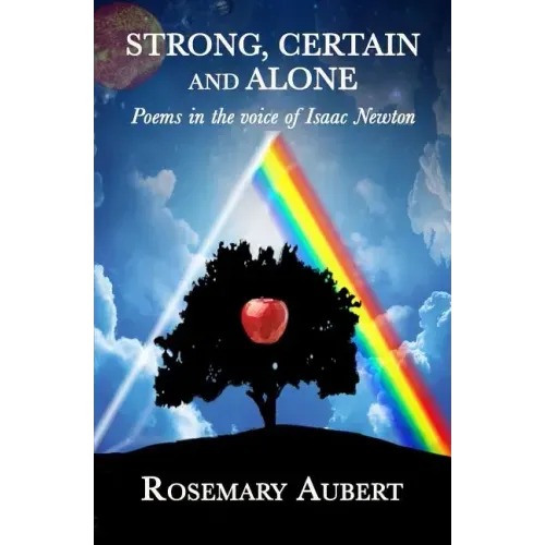 Strong, Certain and Alone: Poems in the Voice of Isaac Newton