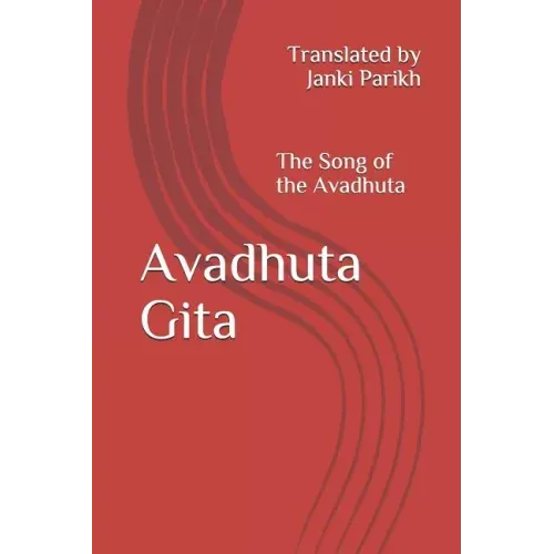 Avadhuta Gita: The Song of the Avadhuta Translated by