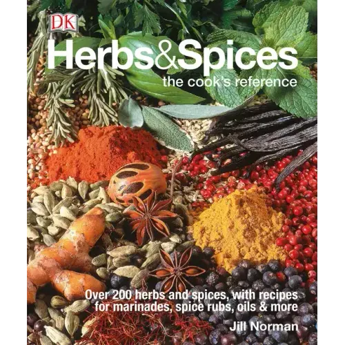 Herbs & Spices: Over 200 Herbs and Spices, with Recipes for Marinades, Spice Rubs, Oils, and Mor