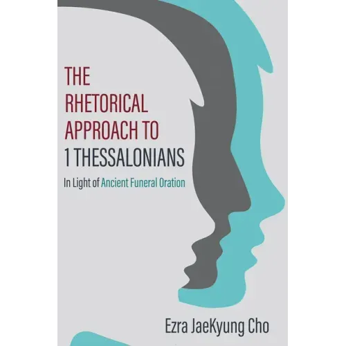 The Rhetorical Approach to 1 Thessalonians: In Light of Ancient Funeral Oration