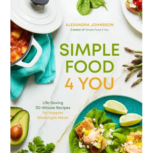 Simple Food 4 You: Life-Saving 30-Minute Recipes for Happier Weeknight Meals