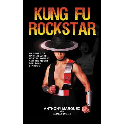 Kung Fu Rockstar: My Story of Martial Arts, Mortal Kombat, and the Quest for Rock Stardom