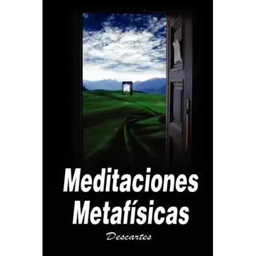 Meditaciones Metafisicas / Metaphysical Meditations