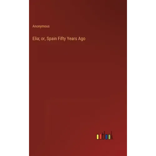 Elia; or, Spain Fifty Years Ago