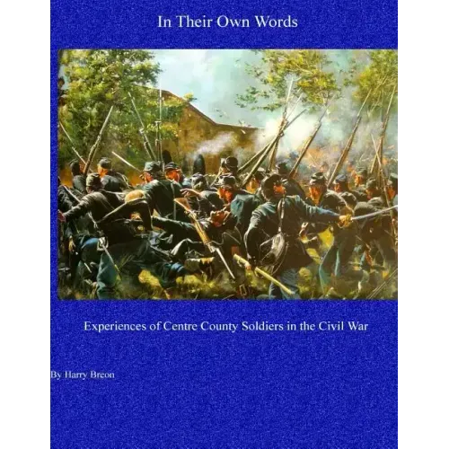 In Their Own Words: Experiences of Centre County Soldiers in the Civil War