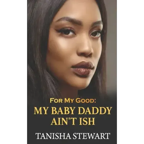 For My Good: My Baby Daddy Ain't Ish