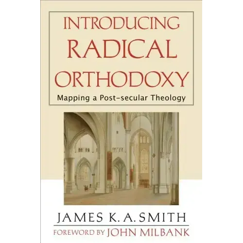 Introducing Radical Orthodoxy: Mapping a Post-Secular Theology