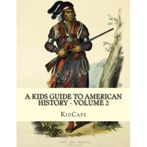 A Kids Guide to American History - Volume 2: Trail of Tears to the California Gold Rush