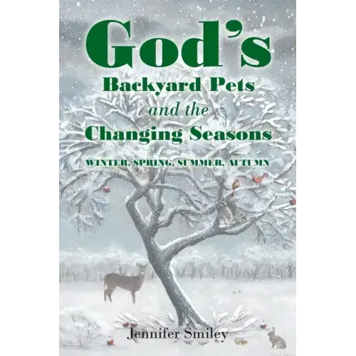 God's Backyard Pets and the Changing Seasons: Winter, Spring, Summer, Autumn