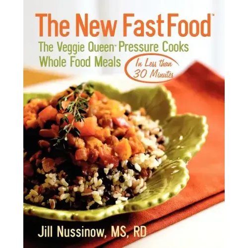 The New Fast Food: The Veggie Queen Pressure Cooks Whole Food Meals in Less than 30 MInutes