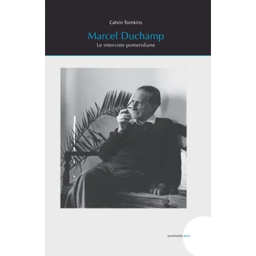 Marcel Duchamp: Le interviste pomeridiane