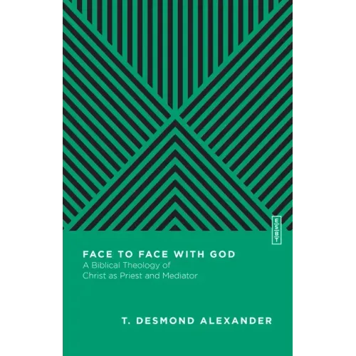 Face to Face with God: A Biblical Theology of Christ as Priest and Mediator