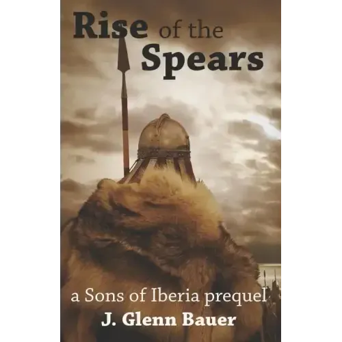 Rise of the Spears: A Sons of Iberia Prequel