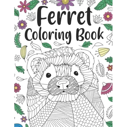 Ferret Coloring Book: A Cute Adult Coloring Books for Ferret Owner, Best Gift for Ferret Lovers