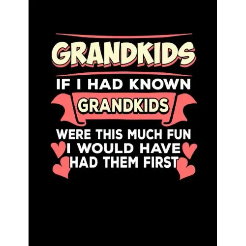 Grandkids If I Had Known Grandkids: Funny Quotes and Pun Themed College Ruled Composition Notebook