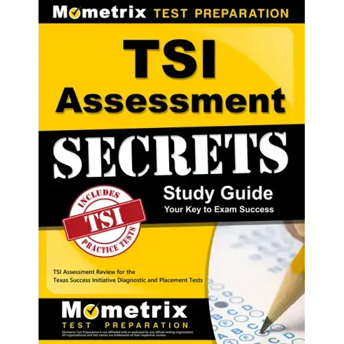 TSI Assessment Secrets Study Guide: TSI Assessment Review for the Texas Success Initiative Diagnostic and Placement Tests
